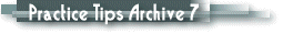 Practice Tips Archive 7